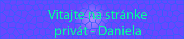 Vitajte na str�nke
priv�t - Daniela